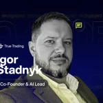 Exclusive: AI Finance Is Now “Institutional Grade”, Says True Trading Co-Founder Igor Stadnyk